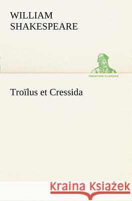 Troïlus et Cressida William Shakespeare 9783849127534