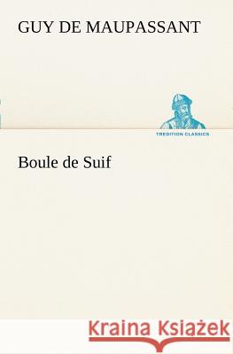 Boule de Suif Guy De Maupassant 9783849127558