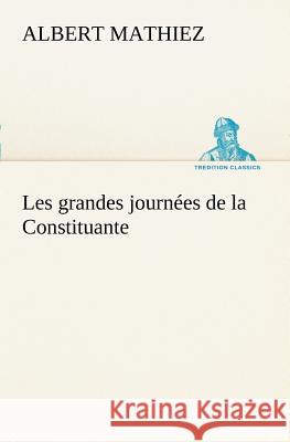 Les grandes journées de la Constituante Albert Mathiez 9783849127787