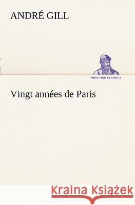 Vingt années de Paris André Gill 9783849127794