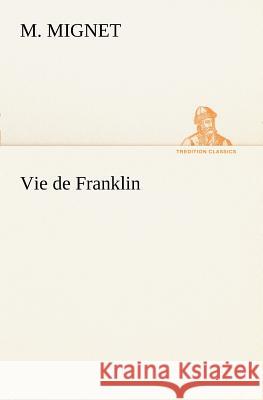 Vie de Franklin Francois Auguste Marie Alexis Mignet 9783849127800