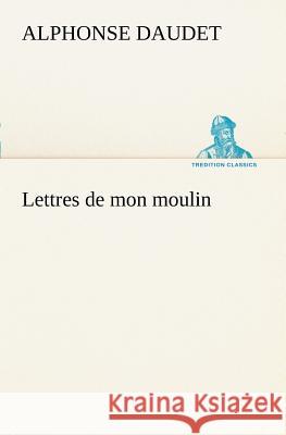 Lettres de mon moulin Alphonse Daudet 9783849127824