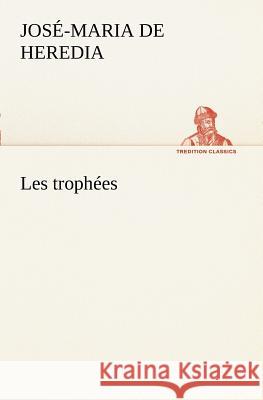 Les trophées José-Maria de Heredia 9783849127893