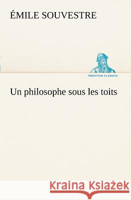 Un philosophe sous les toits Émile Souvestre 9783849128005