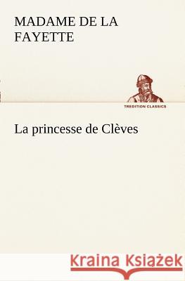 La princesse de Clèves Marie-Madeleine Pioche De La La Fayette 9783849128357