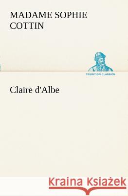 Claire d'Albe Madame (Sophie) Cottin 9783849128388