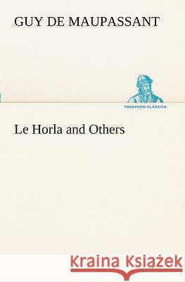 Le Horla and Others Guy De Maupassant 9783849128500