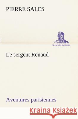 Le sergent Renaud Aventures parisiennes Pierre Sales 9783849128609