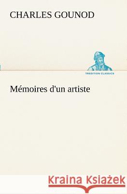 Mémoires d'un artiste Charles Gounod 9783849128807