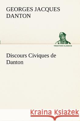 Discours Civiques de Danton Georges Jacques Danton 9783849129323