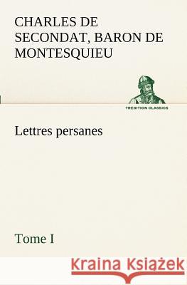 Lettres persanes, tome I Charles de Secondat Montesquieu 9783849129354