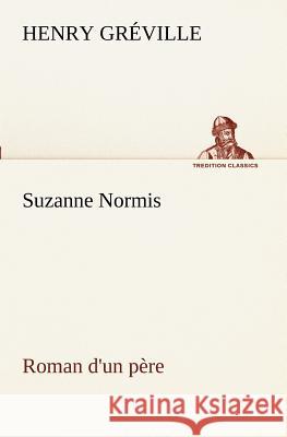Suzanne Normis Roman d'un père Henry Gréville 9783849129712