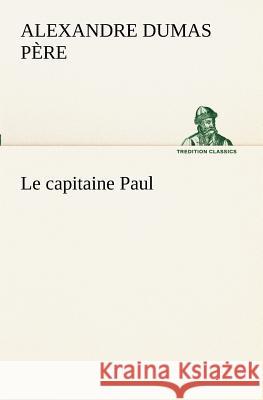 Le capitaine Paul Alexandre Dumas Père 9783849129927