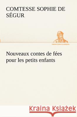 Nouveaux contes de fées pour les petits enfants Comtesse de Sophie Ségur 9783849129958