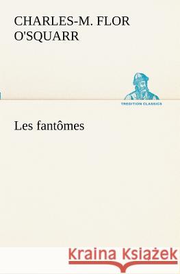 Les fantômes Charles-M Flor O'Squarr 9783849130114