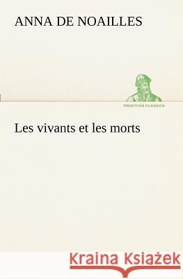 Les vivants et les morts Anna Elisabeth De Brancovan C Noailles 9783849130268