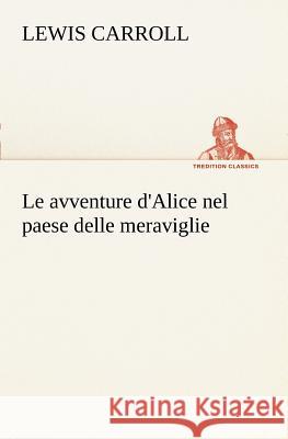 Le avventure d'Alice nel paese delle meraviglie Lewis Carroll (Christ Church College, Oxford) 9783849135980