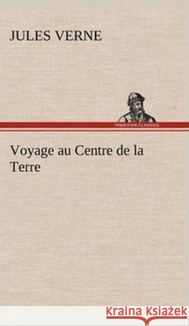 Voyage au Centre de la Terre Jules Verne 9783849143855 tredition GmbH