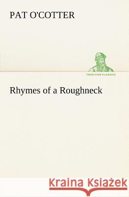 Rhymes of a Roughneck Pat O'Cotter 9783849147471