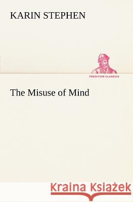 The Misuse of Mind Karin Stephen 9783849147778