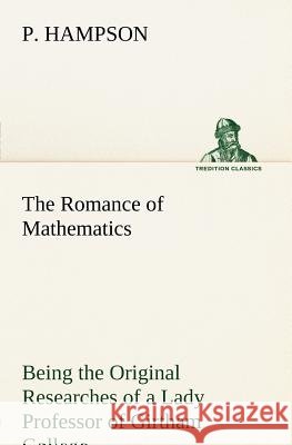 The Romance of Mathematics P Hampson 9783849147853