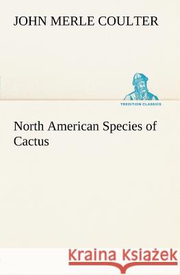 North American Species of Cactus John Merle Coulter 9783849148133