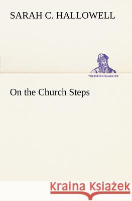 On the Church Steps Sarah C. Hallowell 9783849148249