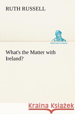 What's the Matter with Ireland? Ruth Russell 9783849148287