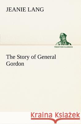 The Story of General Gordon Jeanie Lang 9783849148362