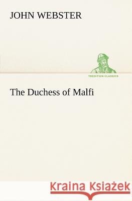 The Duchess of Malfi John Webster (University of Oxford South Parks Road Oxford) 9783849148416