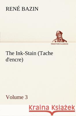 The Ink-Stain (Tache d'encre) - Volume 3 René Bazin 9783849148447