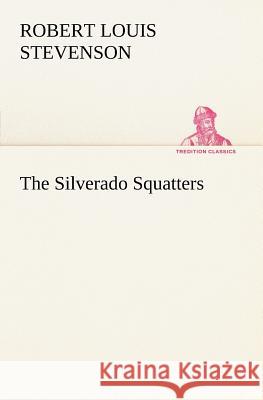 The Silverado Squatters Robert Louis Stevenson 9783849148546