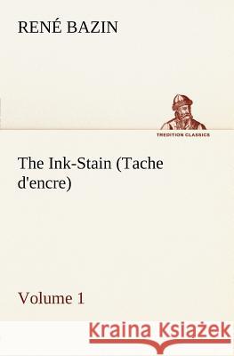 The Ink-Stain (Tache d'encre) - Volume 1 René Bazin 9783849148645