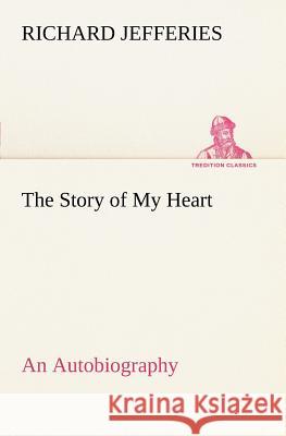 The Story of My Heart An Autobiography Richard Jefferies 9783849148652