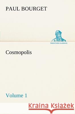 Cosmopolis - Volume 1 Paul Bourget 9783849148713