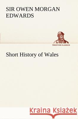 Short History of Wales Sir Owen Morgan Edwards 9783849149017
