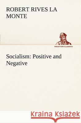 Socialism: Positive and Negative Robert Rives La Monte 9783849149185