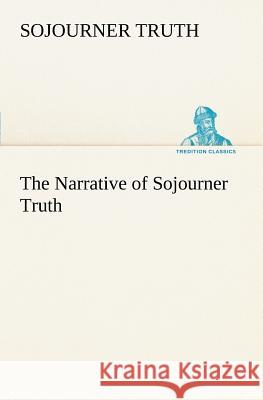 The Narrative of Sojourner Truth Sojourner Truth 9783849149666