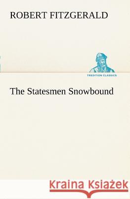 The Statesmen Snowbound Robert Fitzgerald, S J (London School of Economics and Political Science) 9783849149932