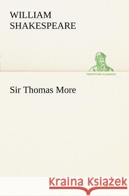 Sir Thomas More Shakespeare (Spurious and Doubtful Works 9783849149963