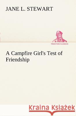 A Campfire Girl's Test of Friendship Jane L Stewart 9783849150167
