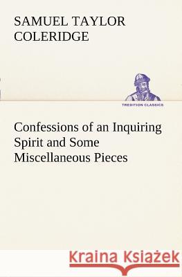 Confessions of an Inquiring Spirit and Some Miscellaneous Pieces Samuel Taylor Coleridge 9783849150525