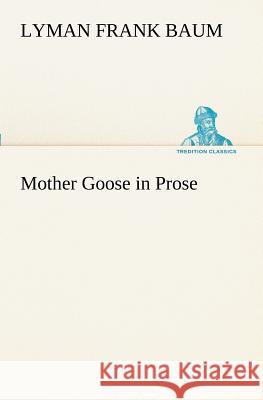 Mother Goose in Prose L Frank Baum 9783849150747