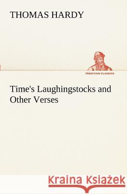 Time's Laughingstocks and Other Verses Thomas Hardy 9783849150853