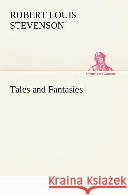 Tales and Fantasies Robert Louis Stevenson 9783849150877