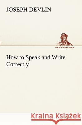 How to Speak and Write Correctly Joseph Devlin 9783849151348