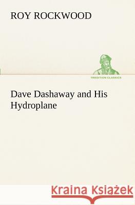 Dave Dashaway and His Hydroplane Roy Rockwood 9783849151546