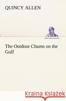 The Outdoor Chums on the Gulf Quincy Allen 9783849151720