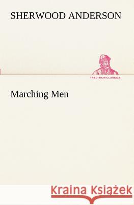 Marching Men Sherwood Anderson 9783849152352