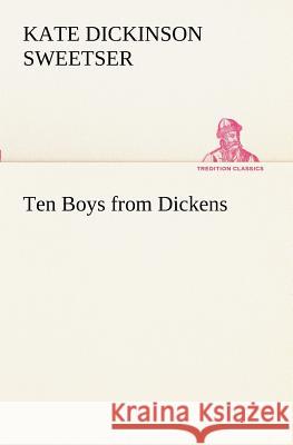 Ten Boys from Dickens Kate Dickinson Sweetser 9783849152505